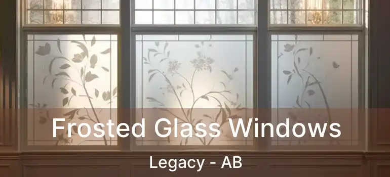  Frosted Glass Windows Legacy - AB