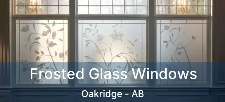  Frosted Glass Windows Oakridge - AB