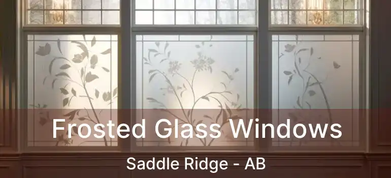  Frosted Glass Windows Saddle Ridge - AB