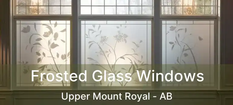 Frosted Glass Windows Upper Mount Royal - AB