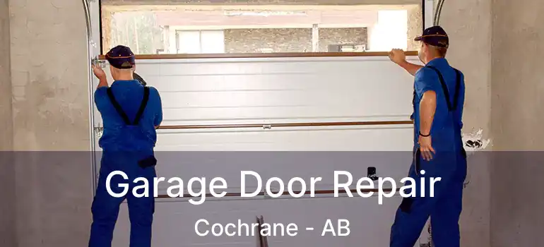  Garage Door Repair Cochrane - AB