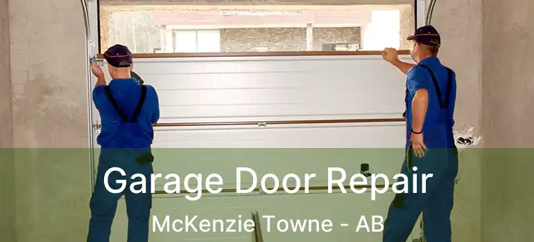  Garage Door Repair McKenzie Towne - AB