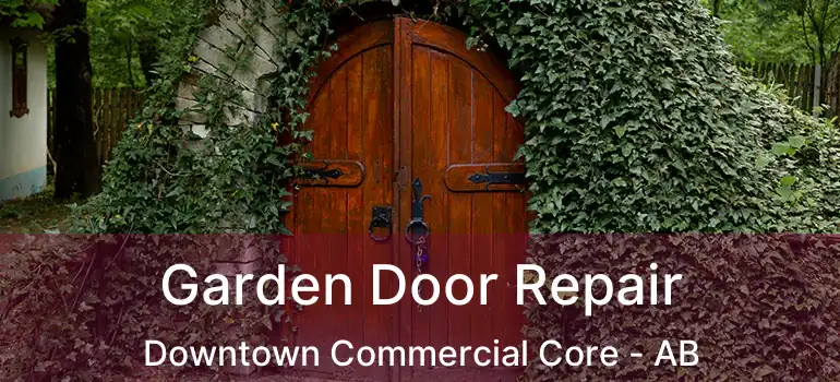  Garden Door Repair Downtown Commercial Core - AB