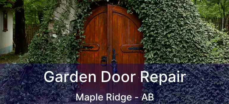  Garden Door Repair Maple Ridge - AB