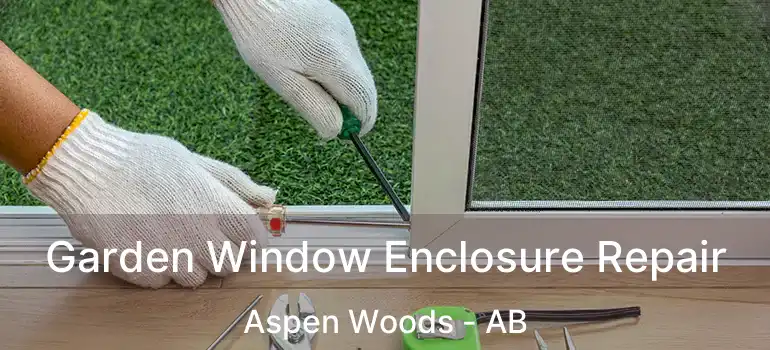  Garden Window Enclosure Repair Aspen Woods - AB