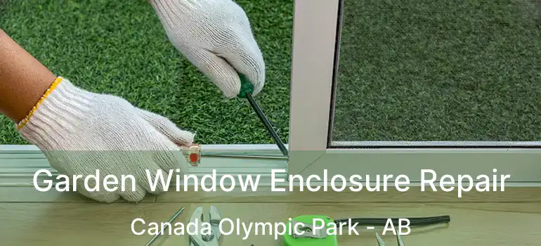  Garden Window Enclosure Repair Canada Olympic Park - AB