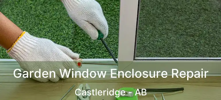  Garden Window Enclosure Repair Castleridge - AB