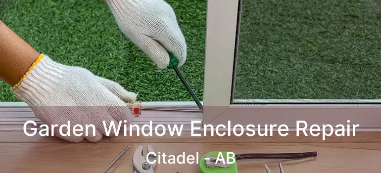 Garden Window Enclosure Repair Citadel - AB