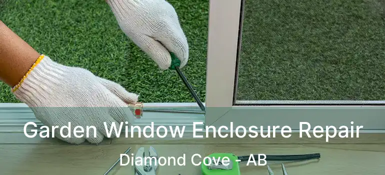  Garden Window Enclosure Repair Diamond Cove - AB