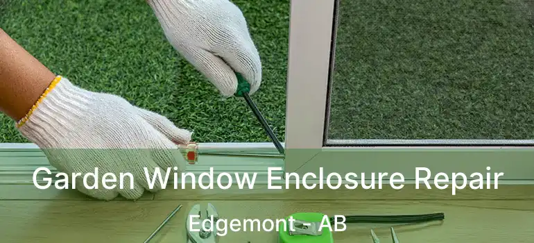  Garden Window Enclosure Repair Edgemont - AB