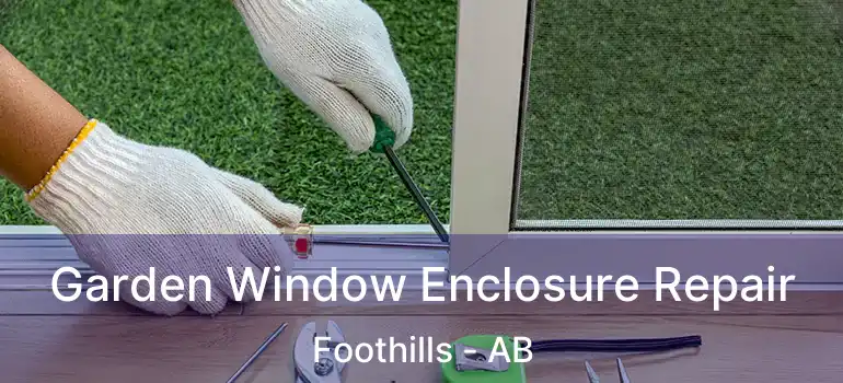  Garden Window Enclosure Repair Foothills - AB