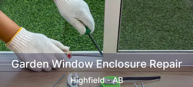 Garden Window Enclosure Repair Highfield - AB