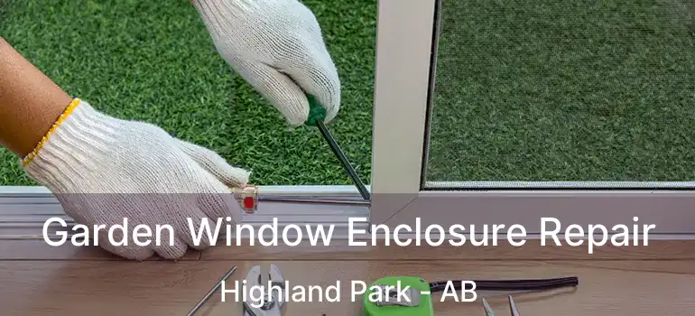  Garden Window Enclosure Repair Highland Park - AB
