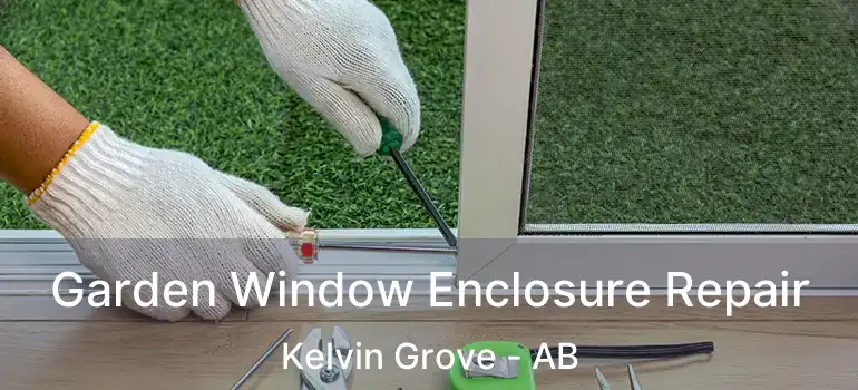  Garden Window Enclosure Repair Kelvin Grove - AB