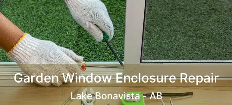  Garden Window Enclosure Repair Lake Bonavista - AB