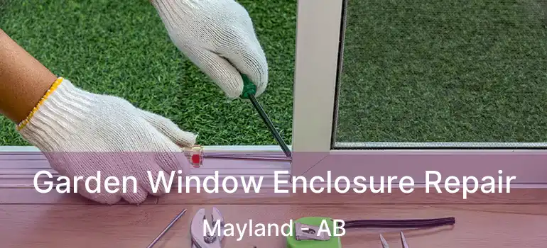  Garden Window Enclosure Repair Mayland - AB