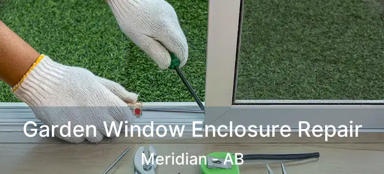  Garden Window Enclosure Repair Meridian - AB