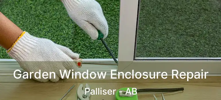  Garden Window Enclosure Repair Palliser - AB