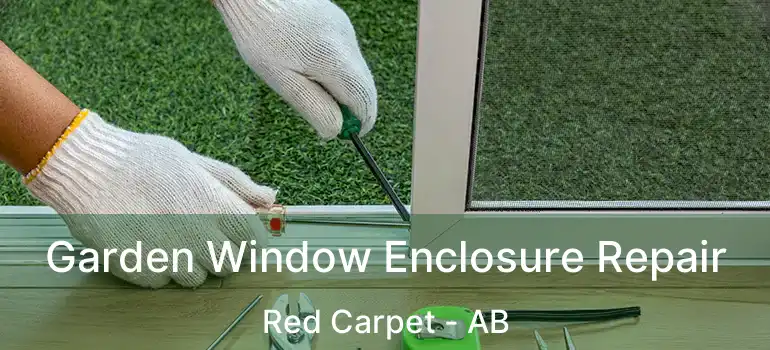  Garden Window Enclosure Repair Red Carpet - AB
