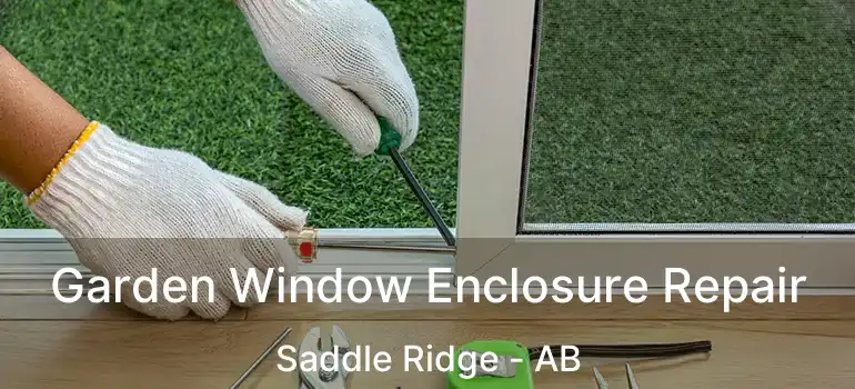  Garden Window Enclosure Repair Saddle Ridge - AB