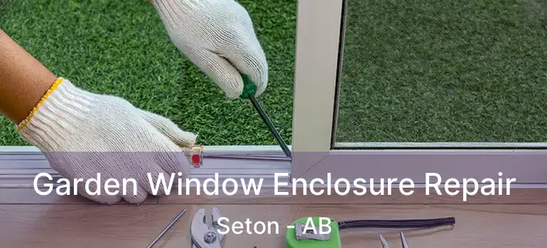  Garden Window Enclosure Repair Seton - AB