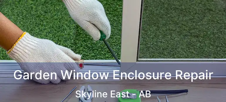  Garden Window Enclosure Repair Skyline East - AB