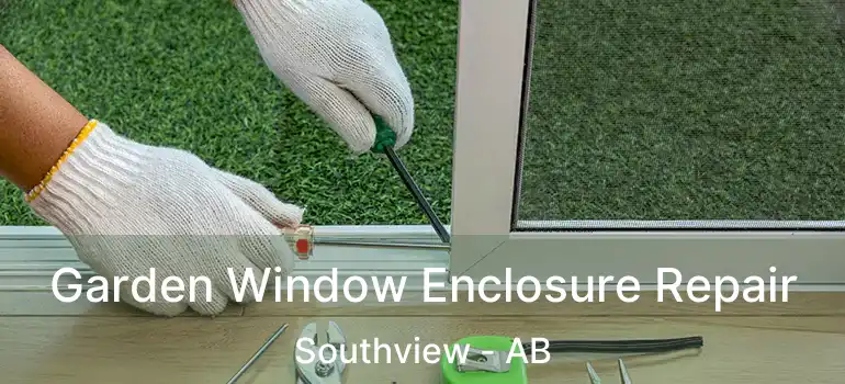  Garden Window Enclosure Repair Southview - AB