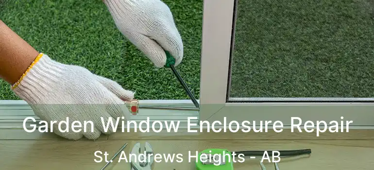  Garden Window Enclosure Repair St. Andrews Heights - AB