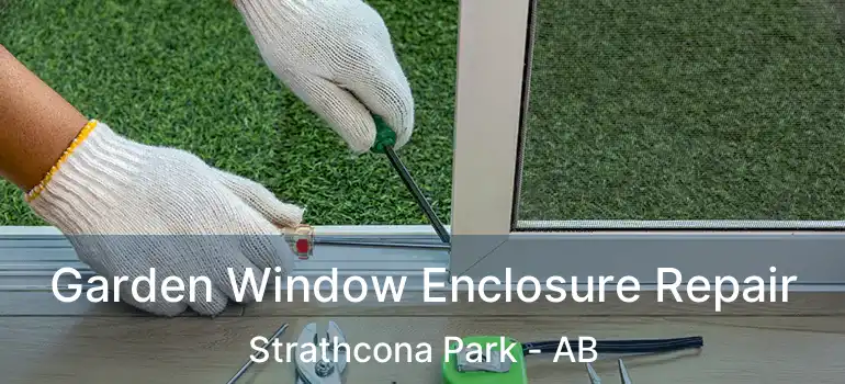 Garden Window Enclosure Repair Strathcona Park - AB