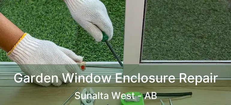  Garden Window Enclosure Repair Sunalta West - AB
