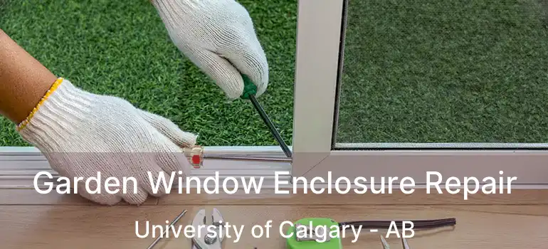  Garden Window Enclosure Repair University of Calgary - AB