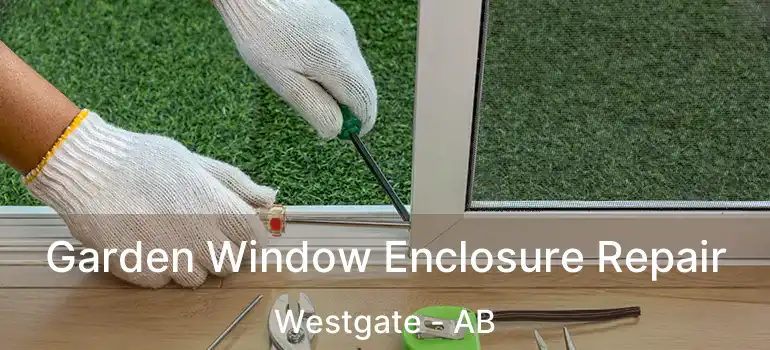  Garden Window Enclosure Repair Westgate - AB