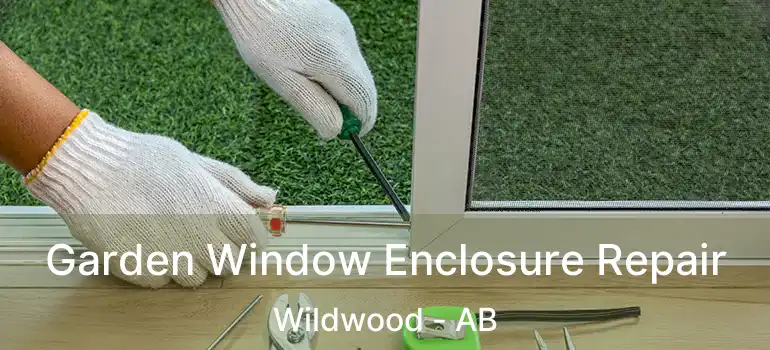  Garden Window Enclosure Repair Wildwood - AB