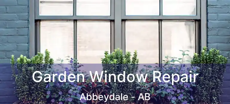  Garden Window Repair Abbeydale - AB