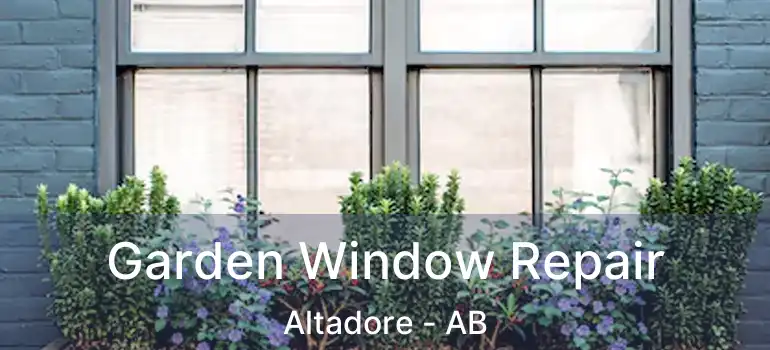  Garden Window Repair Altadore - AB