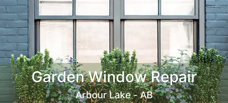  Garden Window Repair Arbour Lake - AB