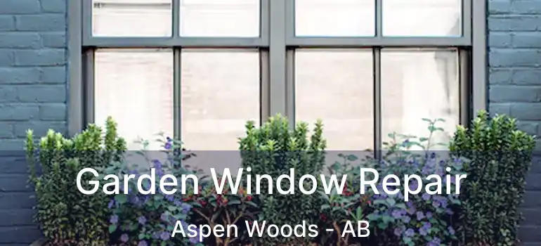  Garden Window Repair Aspen Woods - AB