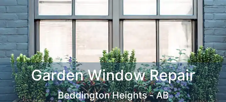  Garden Window Repair Beddington Heights - AB