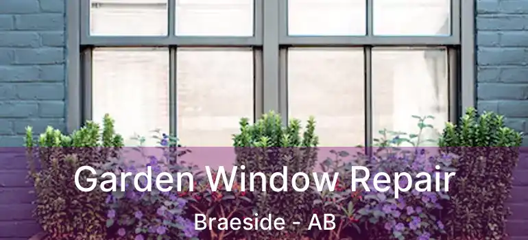  Garden Window Repair Braeside - AB