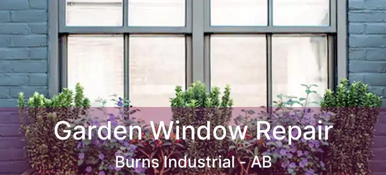  Garden Window Repair Burns Industrial - AB