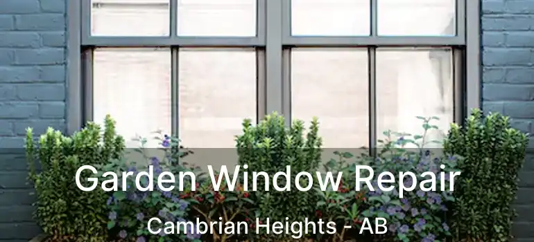  Garden Window Repair Cambrian Heights - AB