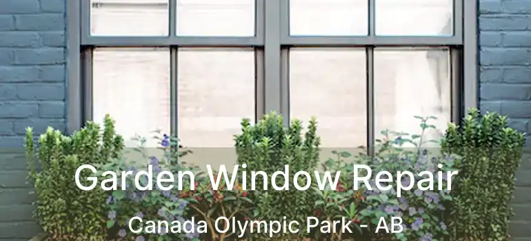  Garden Window Repair Canada Olympic Park - AB