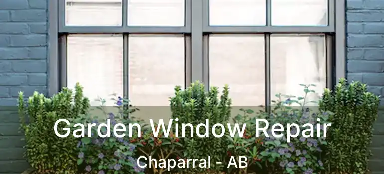  Garden Window Repair Chaparral - AB