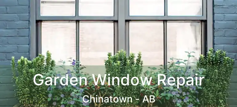  Garden Window Repair Chinatown - AB