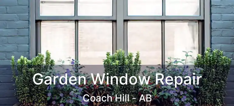  Garden Window Repair Coach Hill - AB