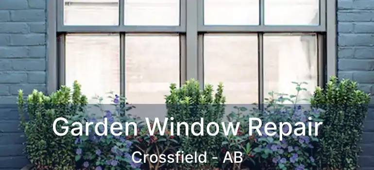  Garden Window Repair Crossfield - AB