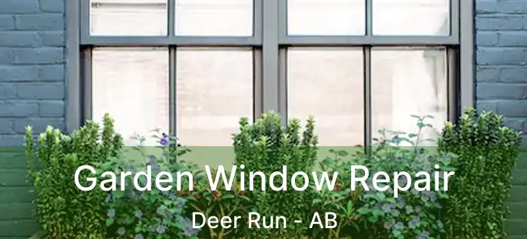 Garden Window Repair Deer Run - AB
