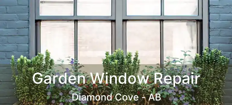  Garden Window Repair Diamond Cove - AB