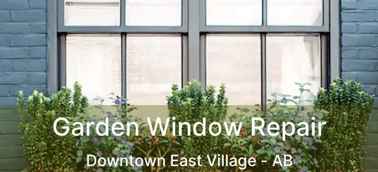  Garden Window Repair Downtown East Village - AB