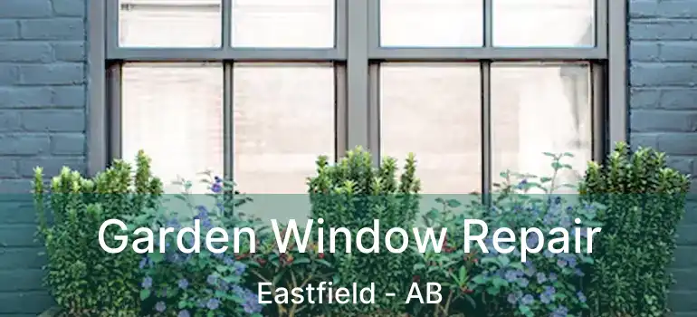  Garden Window Repair Eastfield - AB